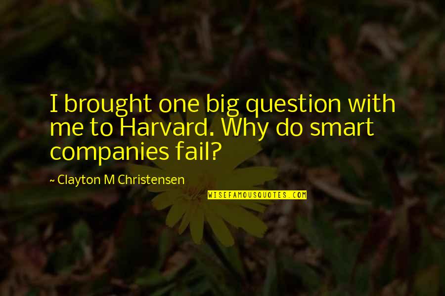 Bedazing Quotes By Clayton M Christensen: I brought one big question with me to
