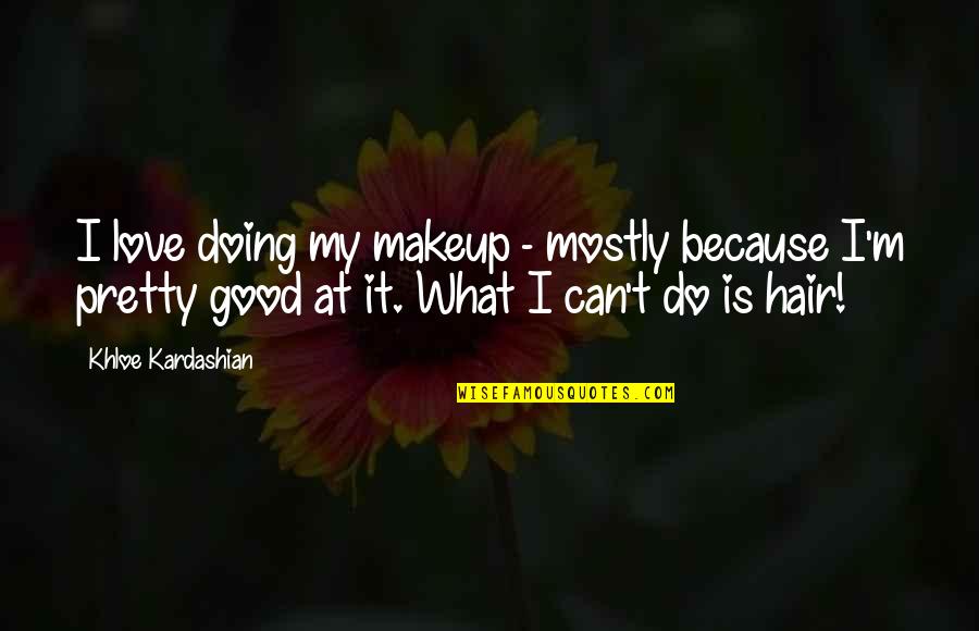 Bedazzler Machine Quotes By Khloe Kardashian: I love doing my makeup - mostly because Bedazzler Machine Quotes By Khloe Kardashian: I love doing my makeup - mostly because