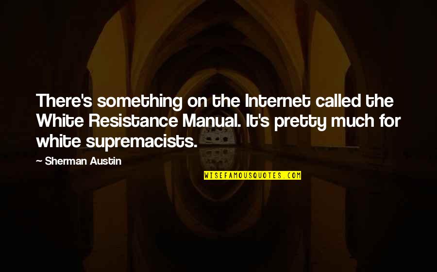 Bedclothes Synonym Quotes By Sherman Austin: There's something on the Internet called the White