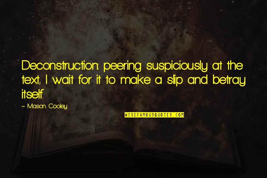 Bedded Mortar Quotes By Mason Cooley: Deconstruction: peering suspiciously at the text, I wait