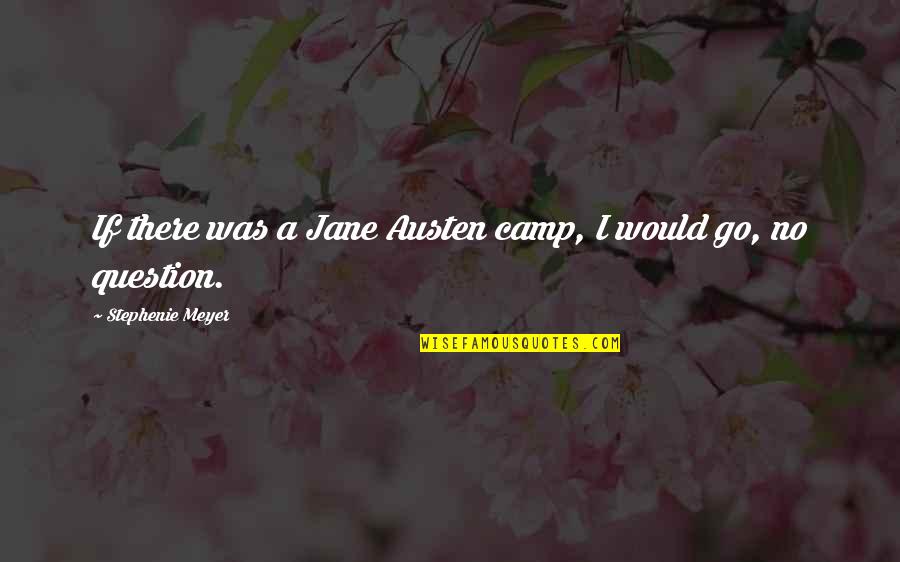 Bedded Quotes By Stephenie Meyer: If there was a Jane Austen camp, I
