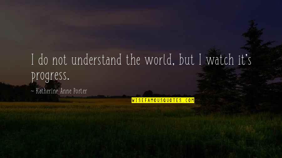 Bedder Mattress Quotes By Katherine Anne Porter: I do not understand the world, but I