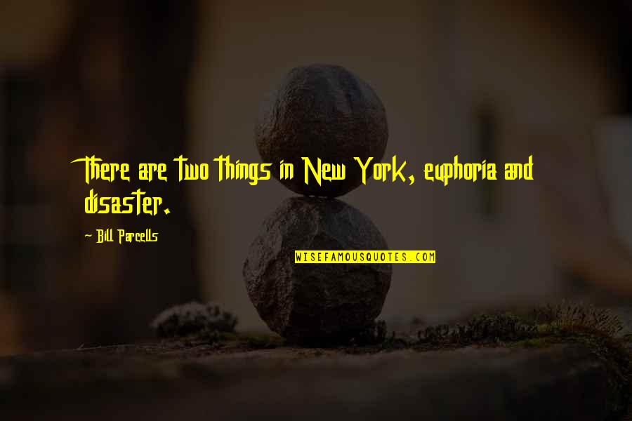 Beddesigner Quotes By Bill Parcells: There are two things in New York, euphoria