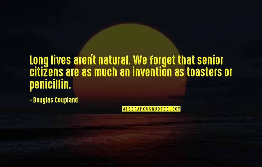 Beddesigner Quotes By Douglas Coupland: Long lives aren't natural. We forget that senior