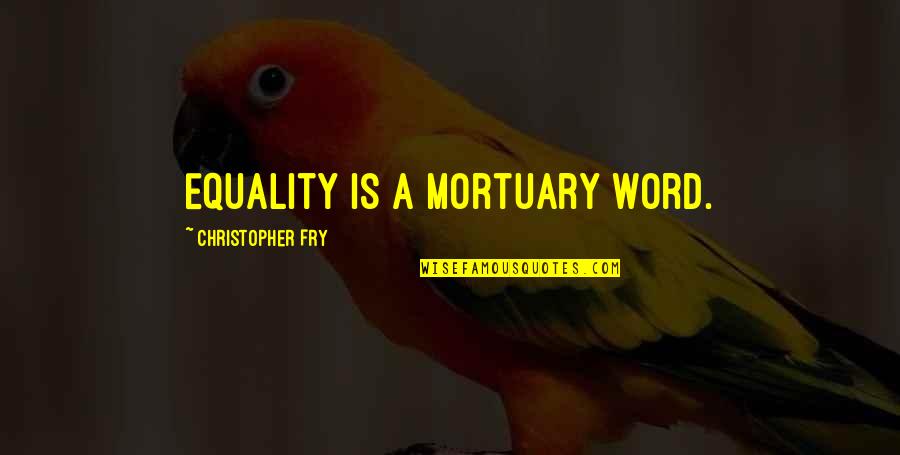 Bedding Bedding Quotes By Christopher Fry: Equality is a mortuary word.