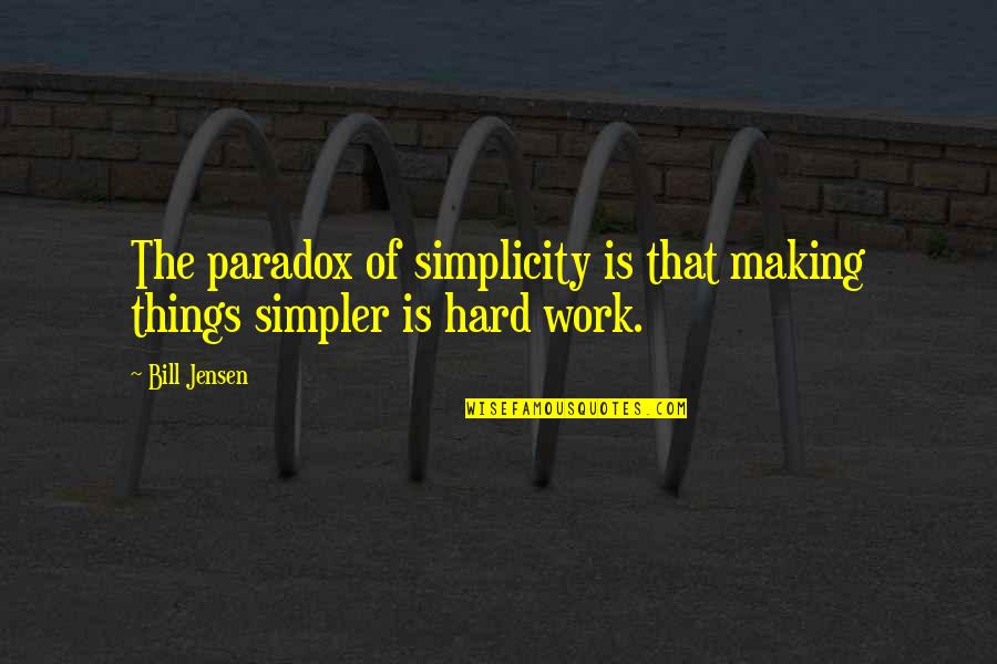 Bedding Quotes By Bill Jensen: The paradox of simplicity is that making things