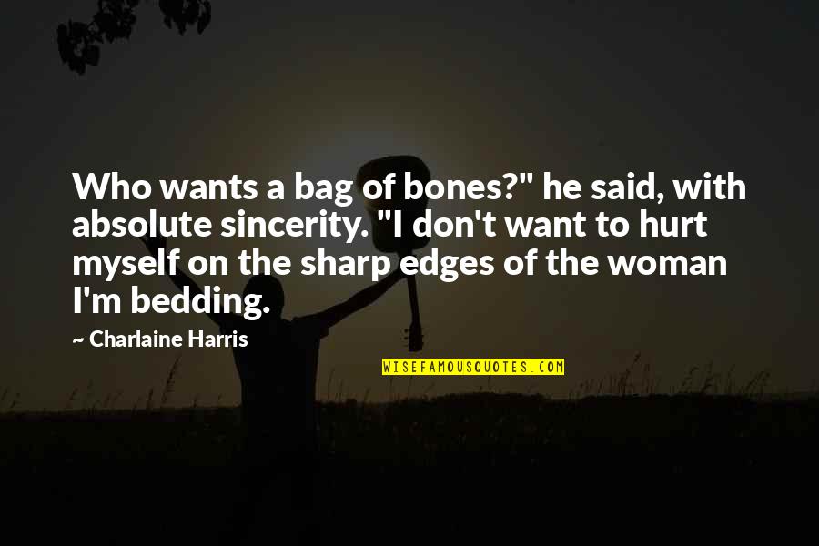 Bedding Quotes By Charlaine Harris: Who wants a bag of bones?" he said,