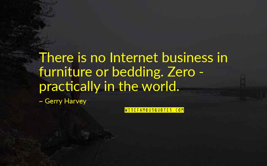 Bedding Quotes By Gerry Harvey: There is no Internet business in furniture or