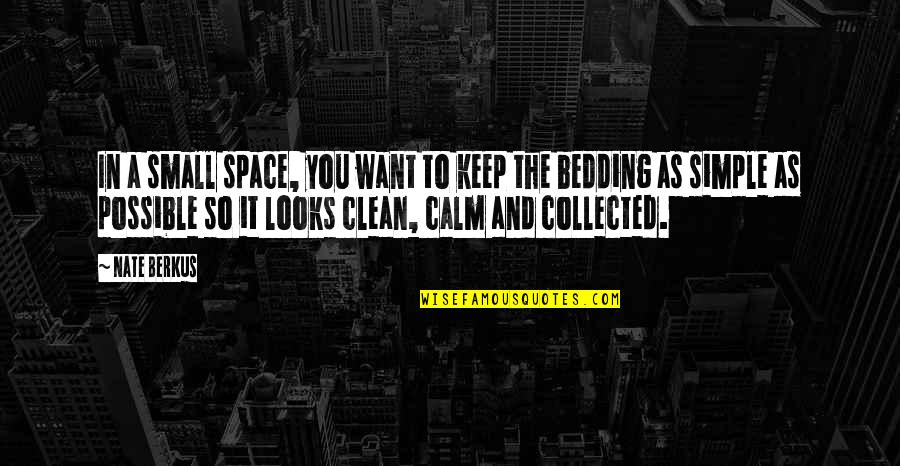 Bedding Quotes By Nate Berkus: In a small space, you want to keep