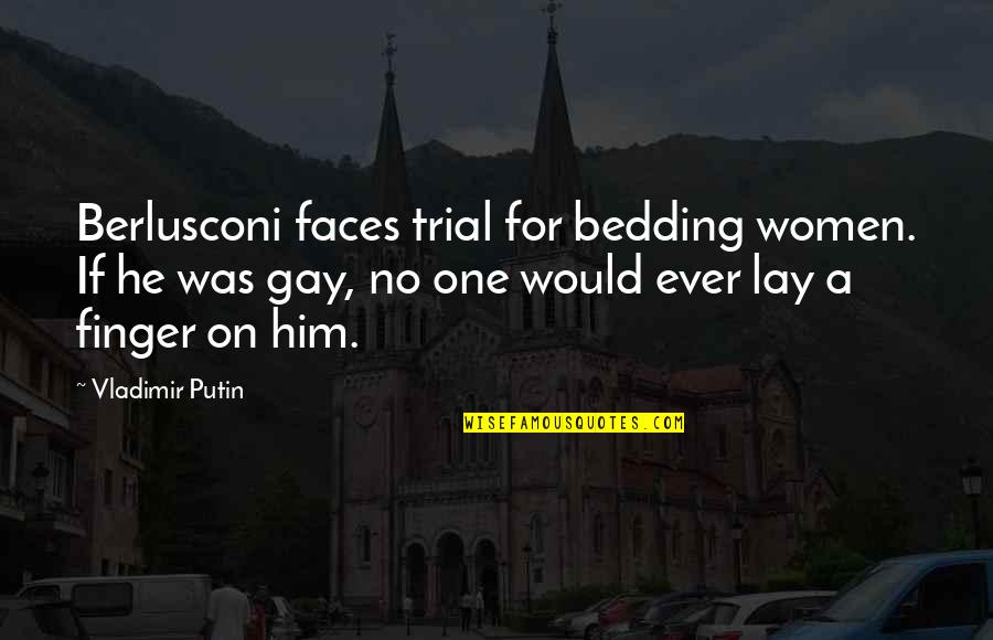 Bedding Quotes By Vladimir Putin: Berlusconi faces trial for bedding women. If he