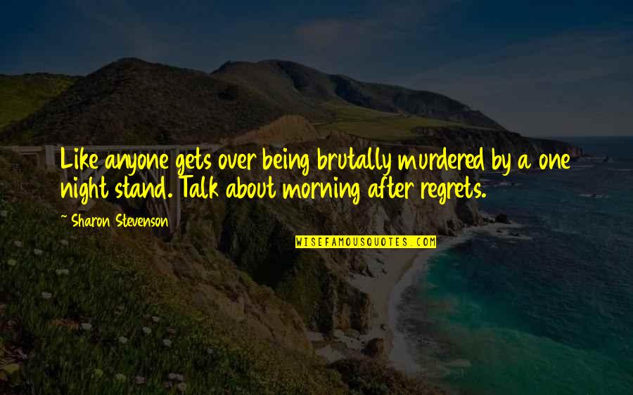 Beddings Quotes By Sharon Stevenson: Like anyone gets over being brutally murdered by Beddings Quotes By Sharon Stevenson: Like anyone gets over being brutally murdered by