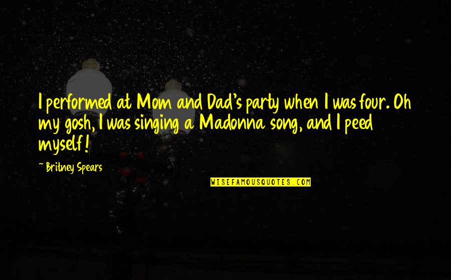 Beddington's Quotes By Britney Spears: I performed at Mom and Dad's party when