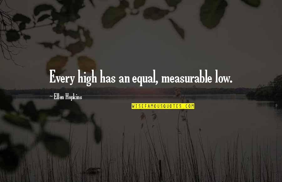 Beddoe Trumbull Quotes By Ellen Hopkins: Every high has an equal, measurable low.