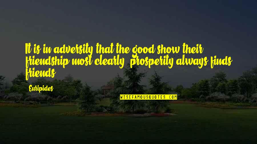 Beddoe Trumbull Quotes By Euripides: It is in adversity that the good show