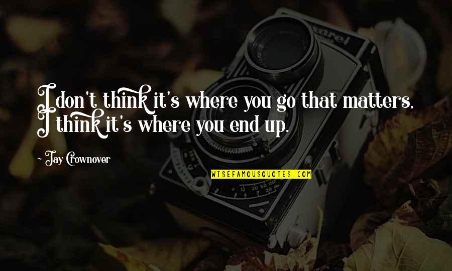 Beddoes Ltd Quotes By Jay Crownover: I don't think it's where you go that