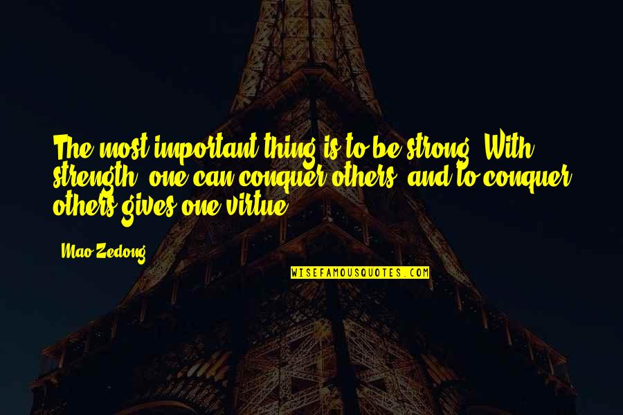 Beddoes Quotes By Mao Zedong: The most important thing is to be strong. Beddoes Quotes By Mao Zedong: The most important thing is to be strong.