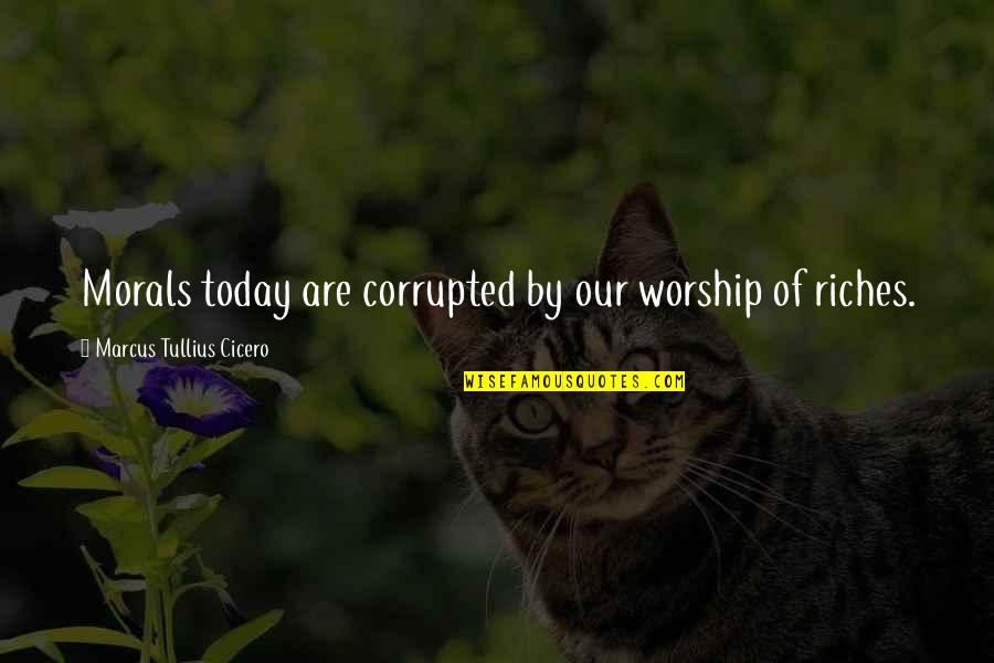 Beddoes Quotes By Marcus Tullius Cicero: Morals today are corrupted by our worship of Beddoes Quotes By Marcus Tullius Cicero: Morals today are corrupted by our worship of