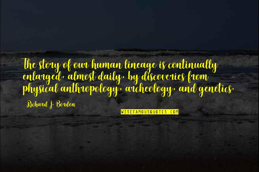 Beddoes Quotes By Richard J. Borden: The story of our human lineage is continually Beddoes Quotes By Richard J. Borden: The story of our human lineage is continually