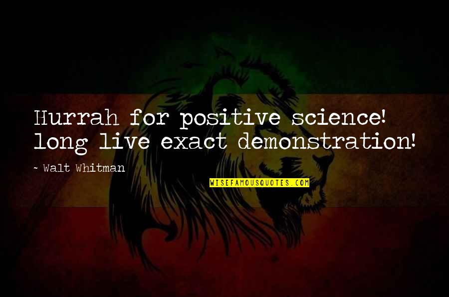 Beddow Fire Quotes By Walt Whitman: Hurrah for positive science! long live exact demonstration!