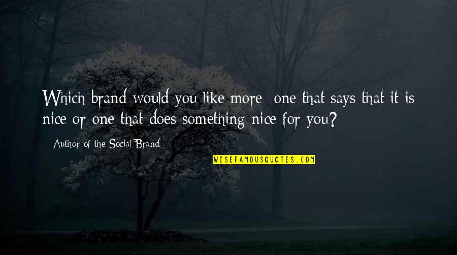 Beddow Hall Quotes By Author Of The Social Brand: Which brand would you like more: one that Beddow Hall Quotes By Author Of The Social Brand: Which brand would you like more: one that
