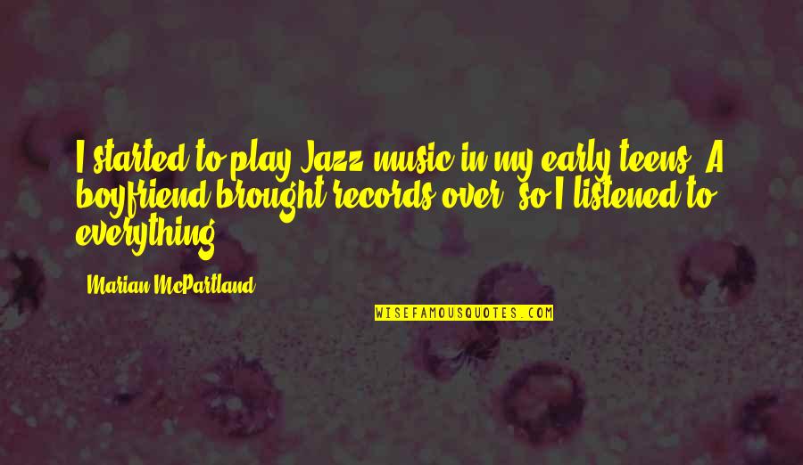 Beddow Hall Quotes By Marian McPartland: I started to play Jazz music in my Beddow Hall Quotes By Marian McPartland: I started to play Jazz music in my