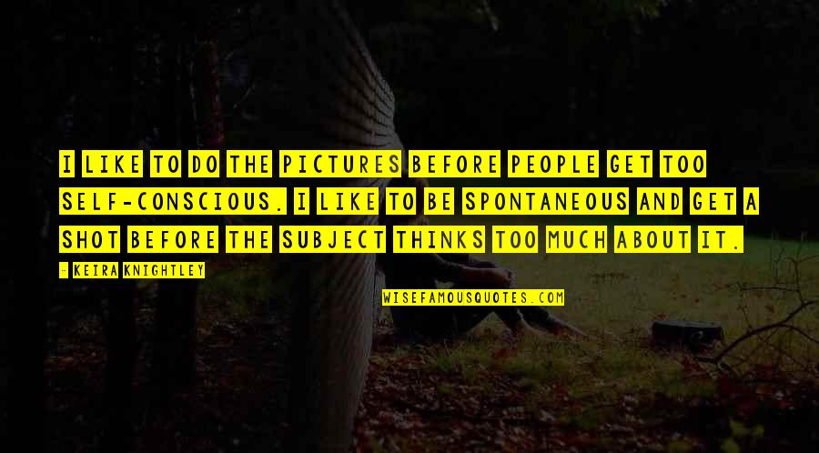 Beddow High School Quotes By Keira Knightley: I like to do the pictures before people Beddow High School Quotes By Keira Knightley: I like to do the pictures before people