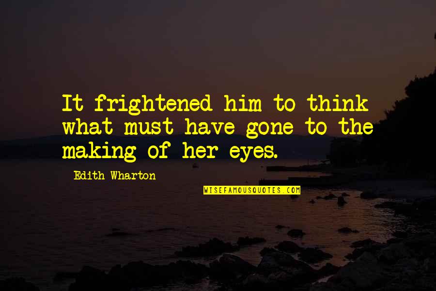 Beddows Road Quotes By Edith Wharton: It frightened him to think what must have