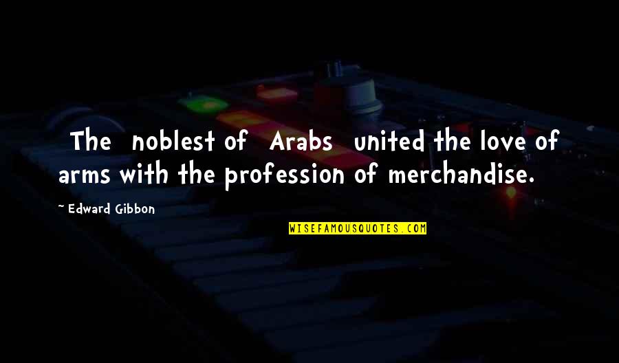 Beddows Septic Service Quotes By Edward Gibbon: [The] noblest of [Arabs] united the love of