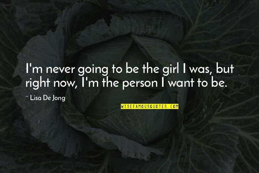 Bede Rundle Quotes By Lisa De Jong: I'm never going to be the girl I