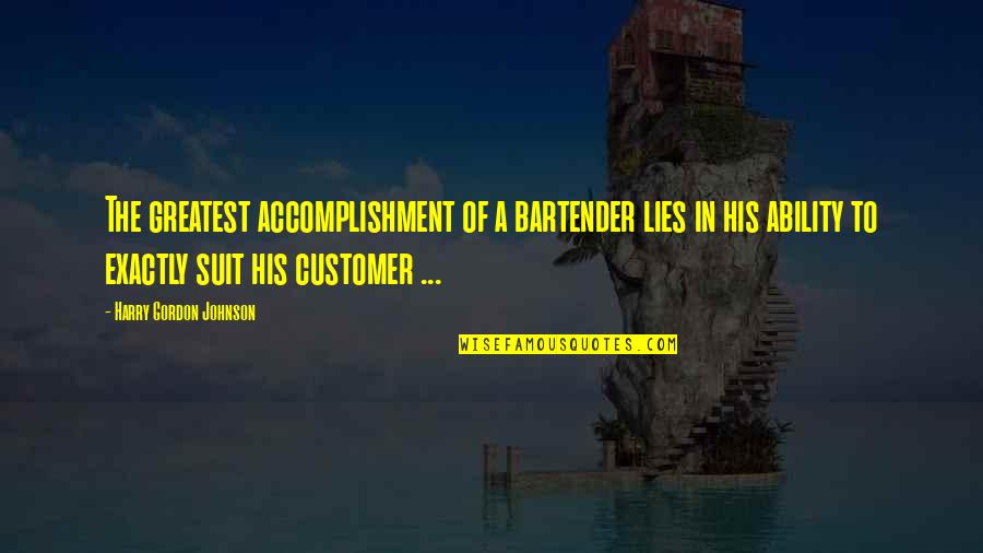 Bedecking Quotes By Harry Gordon Johnson: The greatest accomplishment of a bartender lies in