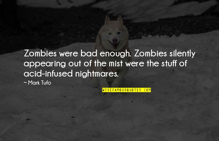 Bedekar Masala Quotes By Mark Tufo: Zombies were bad enough. Zombies silently appearing out