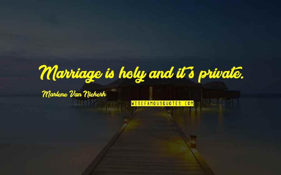 Bedekar Masala Quotes By Marlene Van Niekerk: Marriage is holy and it's private.