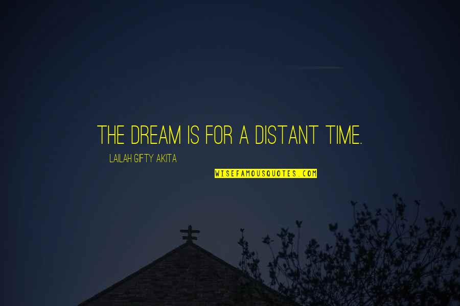 Bedekkende Quotes By Lailah Gifty Akita: The dream is for a distant time.