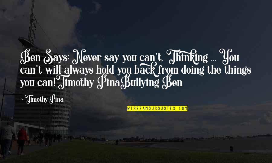 Beden Quotes By Timothy Pina: Ben Says: Never say you can't. Thinking ...