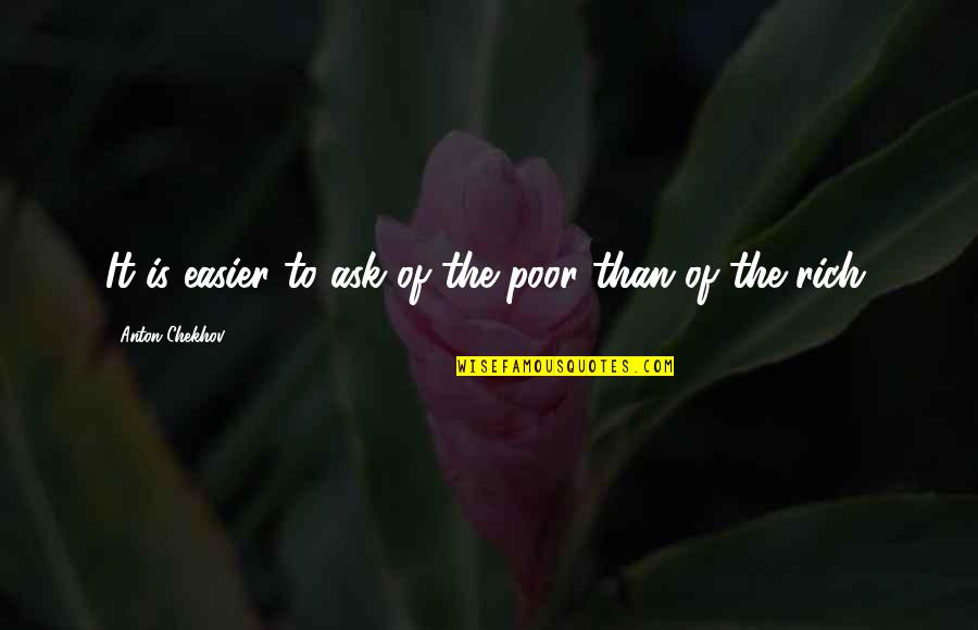Bedenden Ikan Quotes By Anton Chekhov: It is easier to ask of the poor Bedenden Ikan Quotes By Anton Chekhov: It is easier to ask of the poor