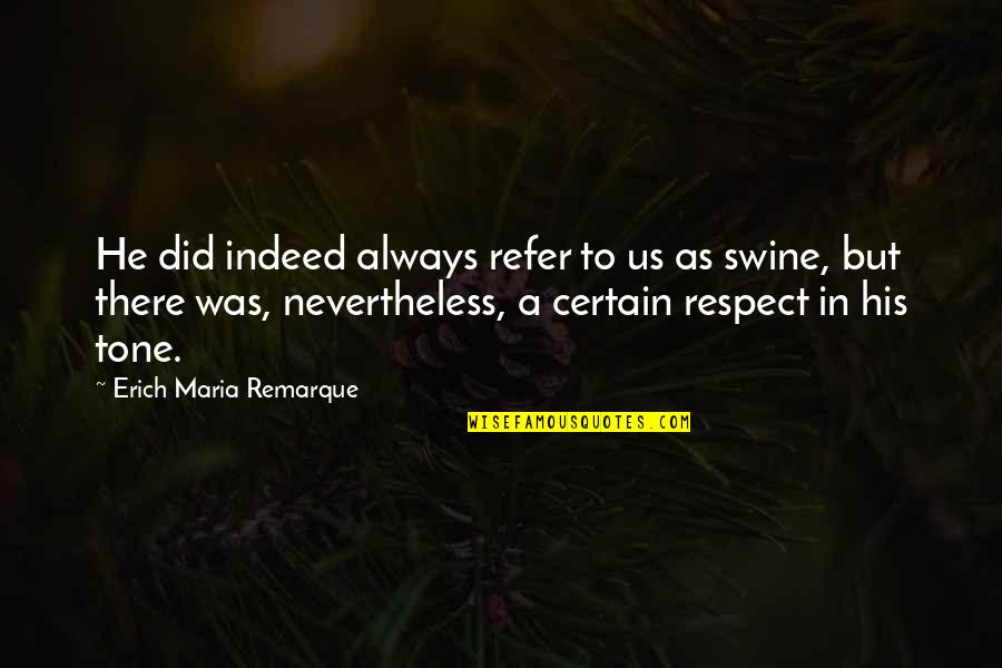 Bedenin Tarihi Quotes By Erich Maria Remarque: He did indeed always refer to us as