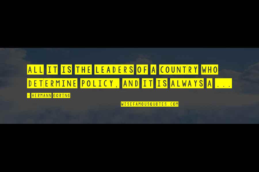 Bedenken In Het Quotes By Hermann Goring: All it is the leaders of a country