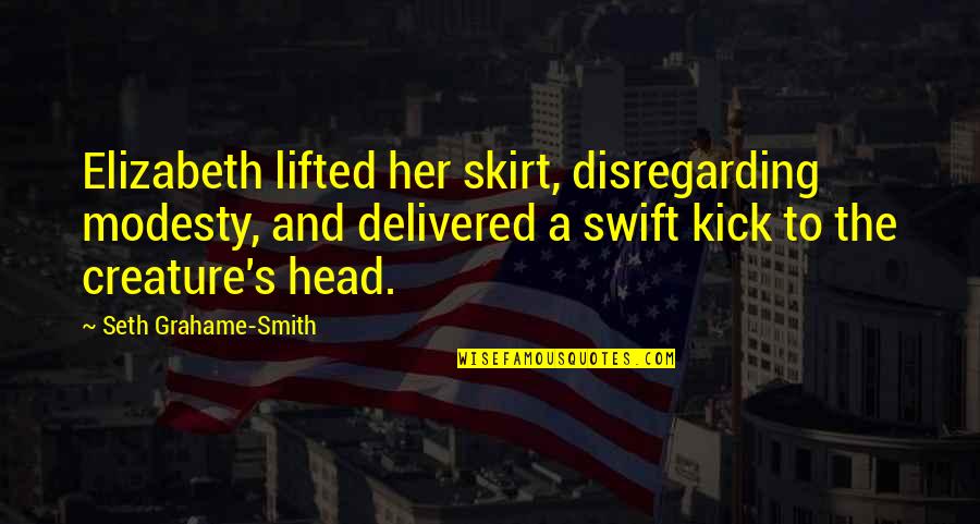 Bedeque Lighthouse Quotes By Seth Grahame-Smith: Elizabeth lifted her skirt, disregarding modesty, and delivered Bedeque Lighthouse Quotes By Seth Grahame-Smith: Elizabeth lifted her skirt, disregarding modesty, and delivered