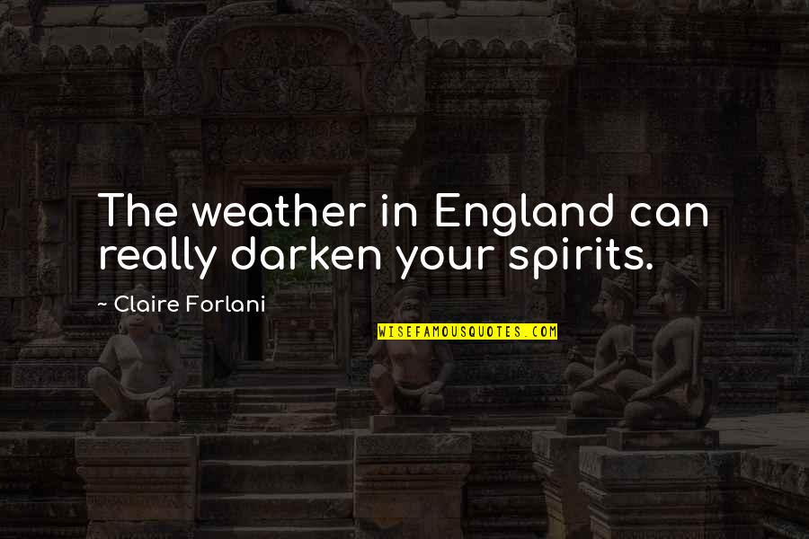 Bedeque Pei Quotes By Claire Forlani: The weather in England can really darken your Bedeque Pei Quotes By Claire Forlani: The weather in England can really darken your