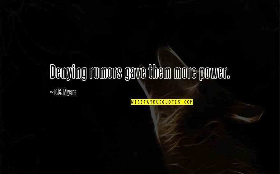 Bedeque Quotes By E.C. Myers: Denying rumors gave them more power. Bedeque Quotes By E.C. Myers: Denying rumors gave them more power.