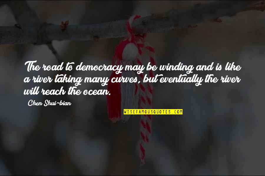Bederman Quotes By Chen Shui-bian: The road to democracy may be winding and Bederman Quotes By Chen Shui-bian: The road to democracy may be winding and