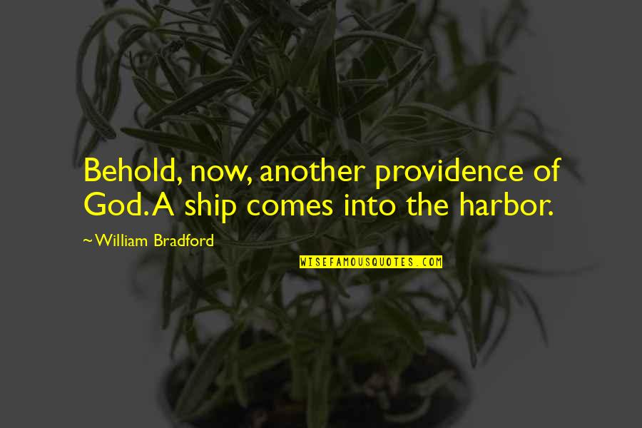 Bederson Fairfield Quotes By William Bradford: Behold, now, another providence of God. A ship