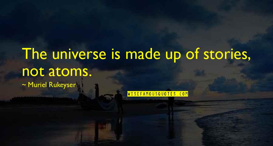 Bedesman Quotes By Muriel Rukeyser: The universe is made up of stories, not