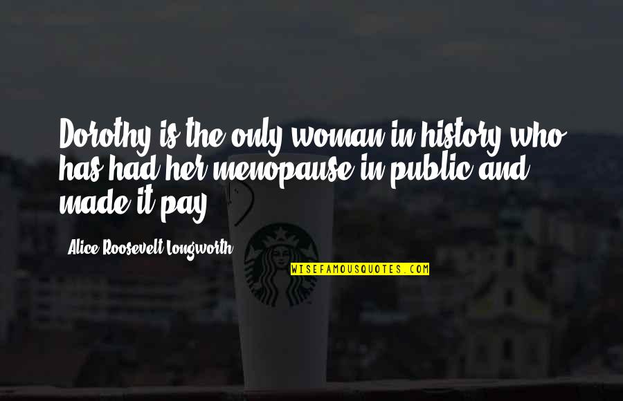 Bedeutet In English Quotes By Alice Roosevelt Longworth: Dorothy is the only woman in history who Bedeutet In English Quotes By Alice Roosevelt Longworth: Dorothy is the only woman in history who