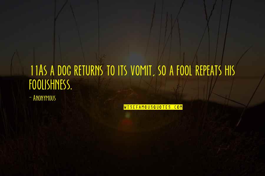 Bedeutet Jelent Se Quotes By Anonymous: 11As a dog returns to its vomit, so