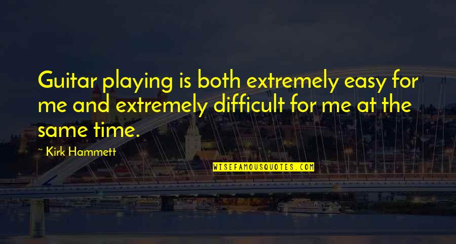 Bedeutet Synonym Quotes By Kirk Hammett: Guitar playing is both extremely easy for me Bedeutet Synonym Quotes By Kirk Hammett: Guitar playing is both extremely easy for me