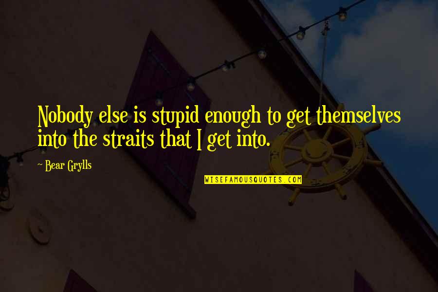 Bedeutung Pfingsten Quotes By Bear Grylls: Nobody else is stupid enough to get themselves