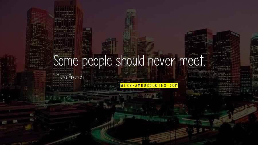 Bedeutung Quotes By Tana French: Some people should never meet.