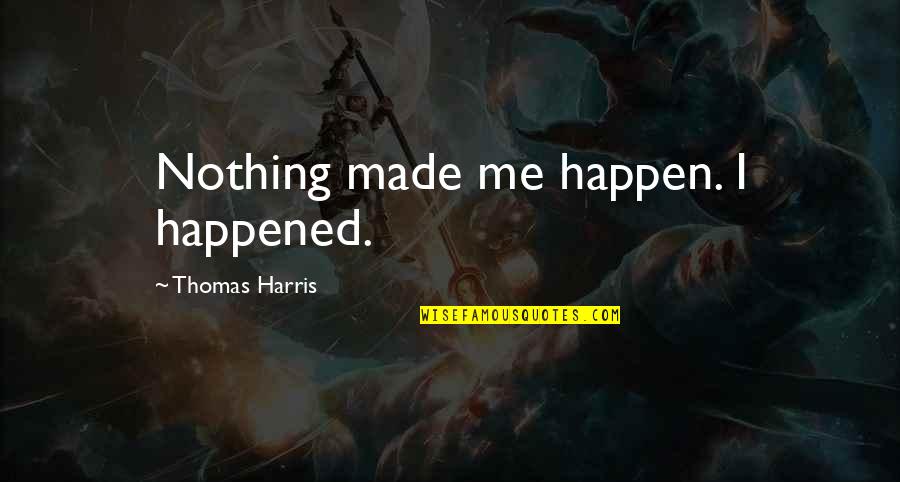 Bedeviled Crossword Quotes By Thomas Harris: Nothing made me happen. I happened. Bedeviled Crossword Quotes By Thomas Harris: Nothing made me happen. I happened.