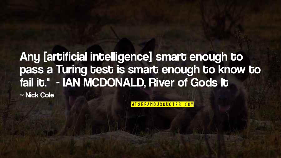 Bedeviled Full Quotes By Nick Cole: Any [artificial intelligence] smart enough to pass a